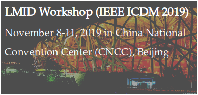 LMID Workshop (IEE ICDM 2019) November 8-11 2019 in China National Convention Center (CNCC) Beijing